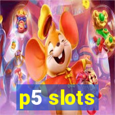 p5 slots